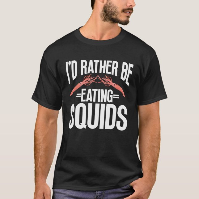 Camiseta I d Rather Be Eating Squids Seafood Sea Squids (Frente)