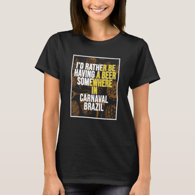Camiseta I d Rather Be Having A Beer Somewhere In Carnaval (Frente)