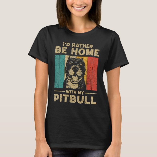 Camiseta I d Rather Be Home With My Pitbull Dog Owner (Frente)