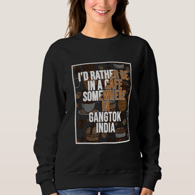 Camiseta I d Rather Be In A Cafe In Gangtok India (Frente)