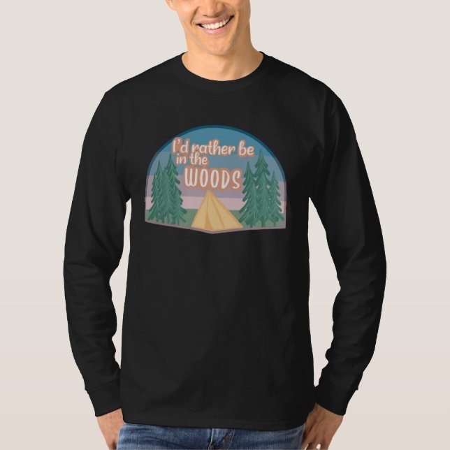Camiseta I d Rather Be in the Woods Outdoors Nature Campin (Frente)