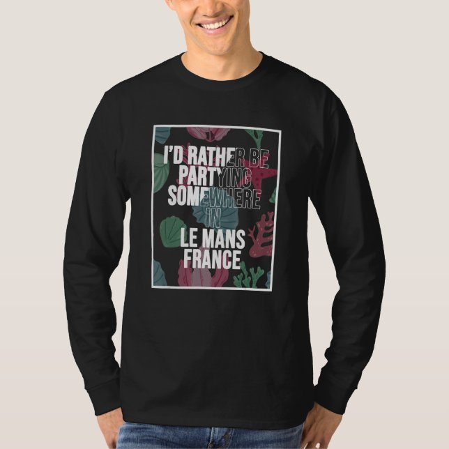 Camiseta I d Rather Be Partying Somewhere In Le Mans (Frente)