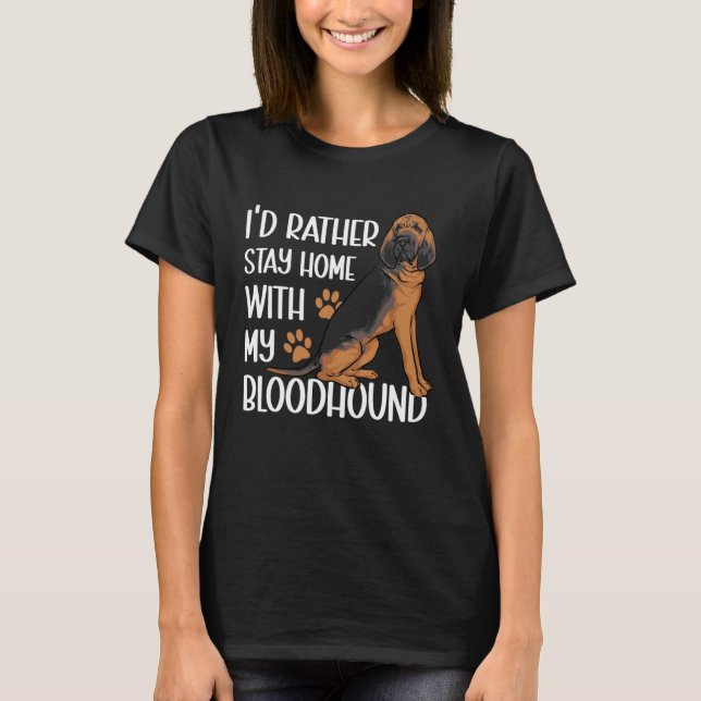 Camiseta I d Rather Stay Home With My Bloodhound (Frente)