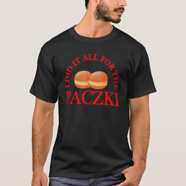 Camiseta I Did It All For The Paczki (Frente)