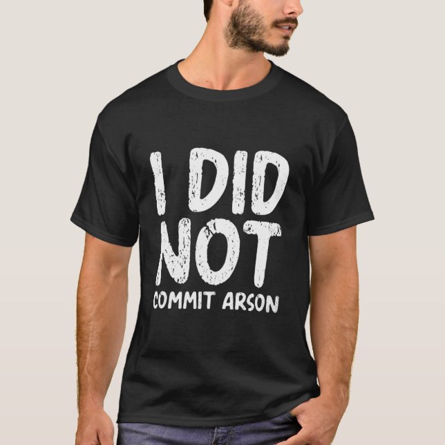 Camiseta I Did Not Commit Arson (Frente)