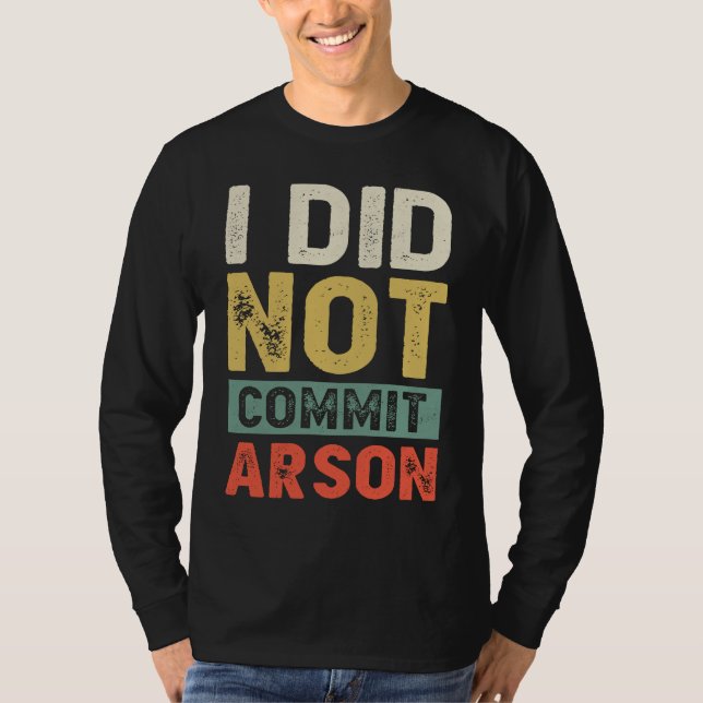 Camiseta I Did Not Commit Arson For Men Women Funny Sarcast (Frente)