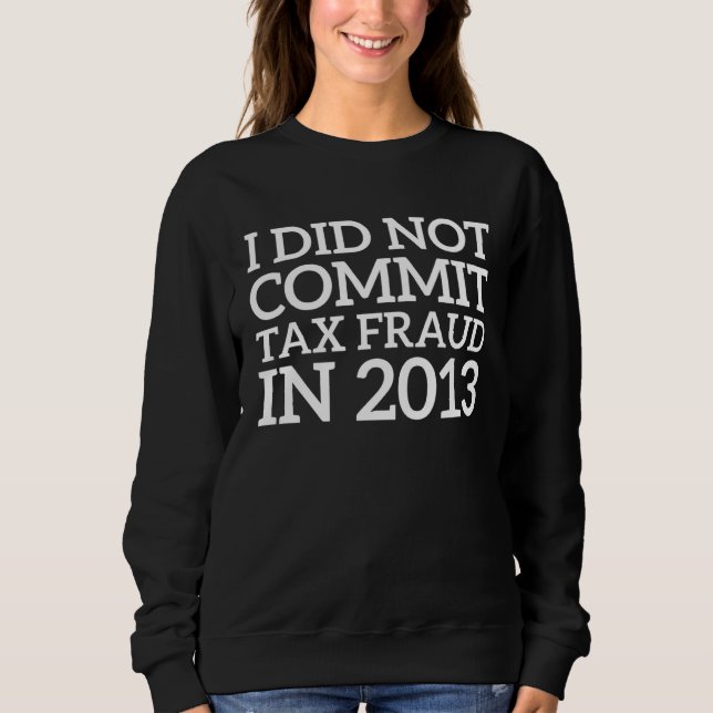 Camiseta I Did Not Commit Tax Fraud in 2013  Joke For Dad   (Frente)