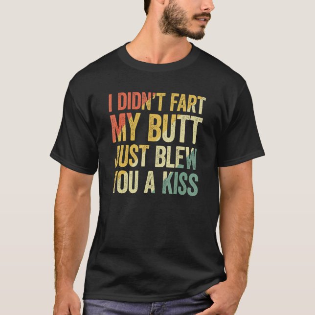 Camiseta I Didn Fart My Butt Blew You A Kiss (Frente)