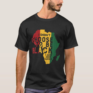 Camiseta I Didn't Choose To Be Black Just Got Lucky BHM Afr