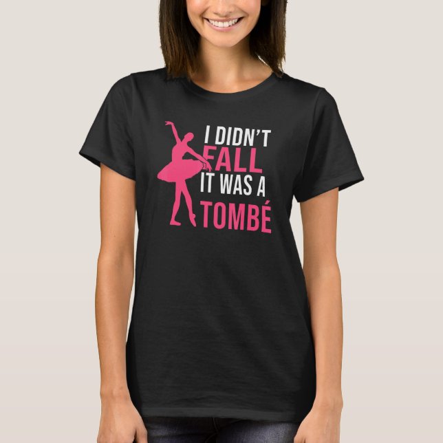Camiseta I didnt fall it was a Tombe Dancing Ballet (Frente)