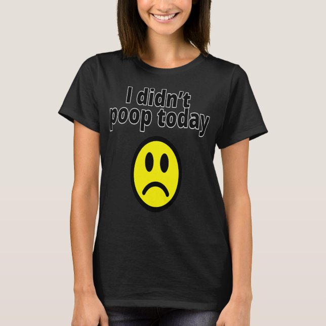 Camiseta I didn't poop today (Frente)