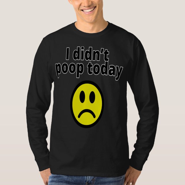 Camiseta I didn't poop today (Frente)