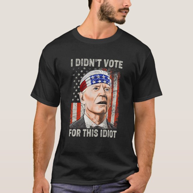 Camiseta I Didn't Vote For This Idiot Funny Anti Biden (Frente)