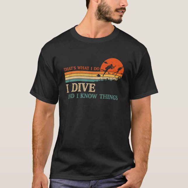 Camiseta I Dive And I Know Things Scuba Diver Funny Scuba D (Frente)