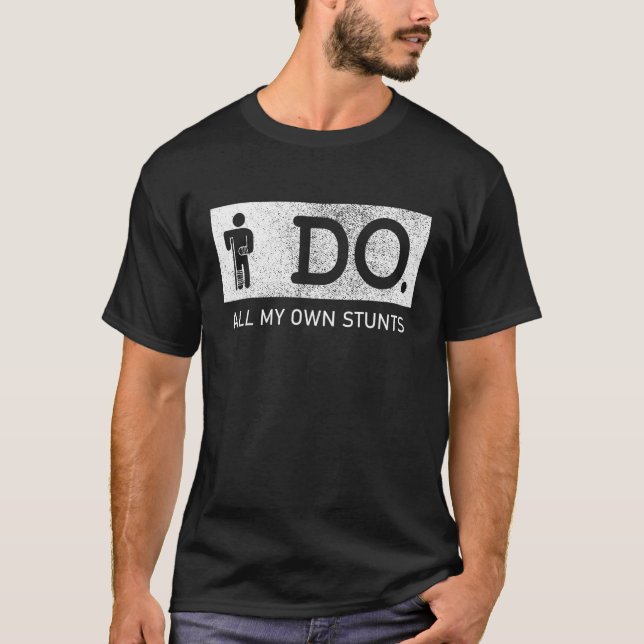 Camiseta I Do All My Own Stunts Broken Arm & Leg Injury Get (Frente)