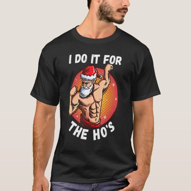 Camiseta I Do It For The Ho's Men  Inappropriate Christmas  (Frente)