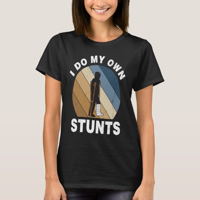 Camiseta I Do My Own Stunts Broken Leg Recovery (Frente)
