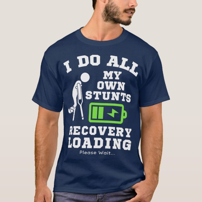 Camiseta I Do My Own Stunts Broken Leg Recovery Loading (Frente)