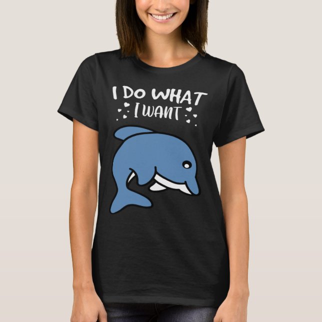 Camiseta I Do What I Want Cute Dolphin (Frente)