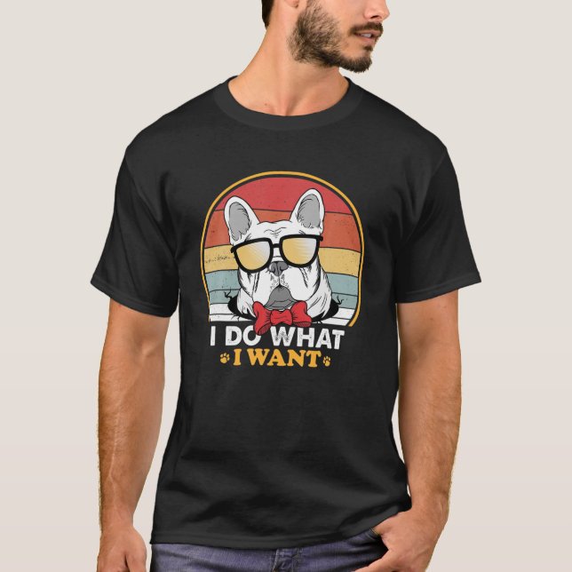Camiseta I Do What I Want French Bulldog Lover Funny Retro (Frente)