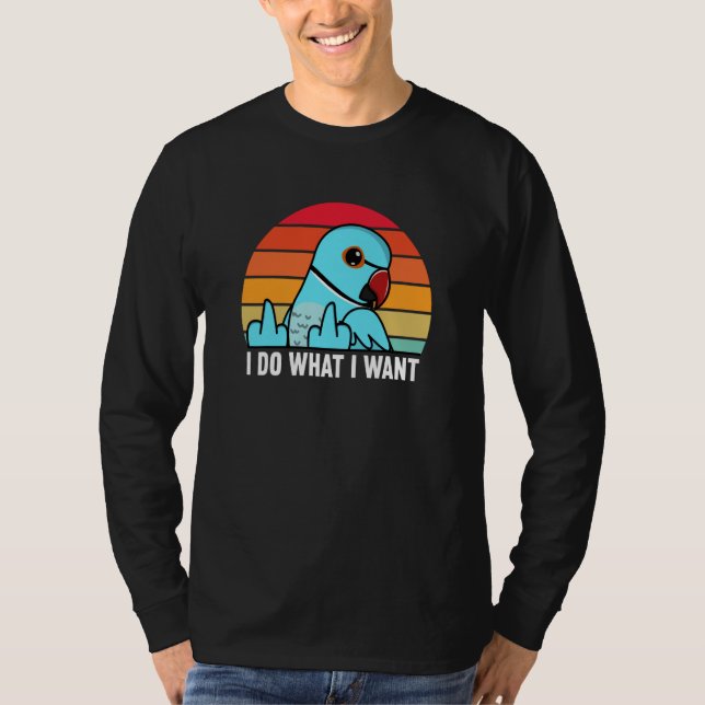 Camiseta I Do What I Want Parrot I Blue Indian Ringneck (Frente)