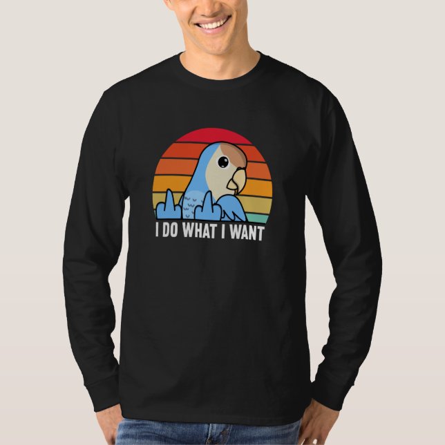 Camiseta I Do What I Want Parrot I Peach faced Blue Lovebir (Frente)