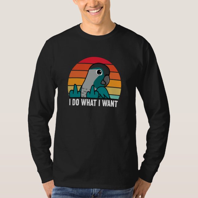 Camiseta I Do What I Want Parrot I Turquoise Green Cheek Co (Frente)
