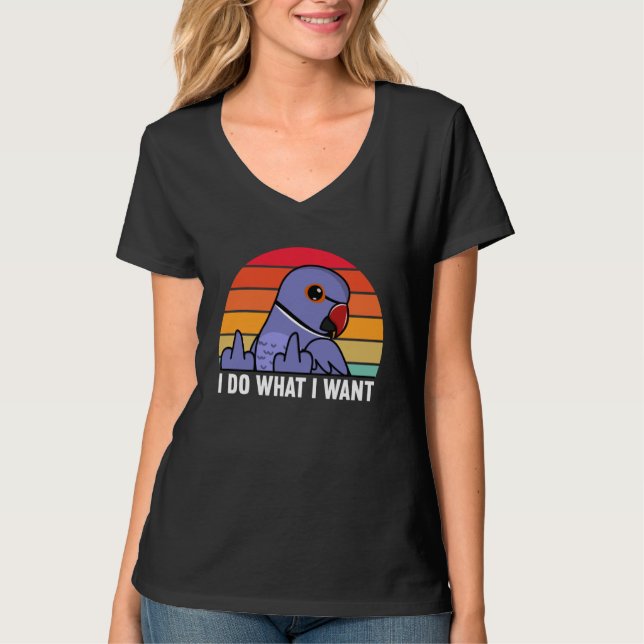 Camiseta I Do What I Want Parrot I Violet Indian Ringneck (Frente)