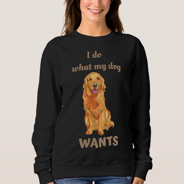 Camiseta I Do What My Dog Wants Golden Retriever (Frente)