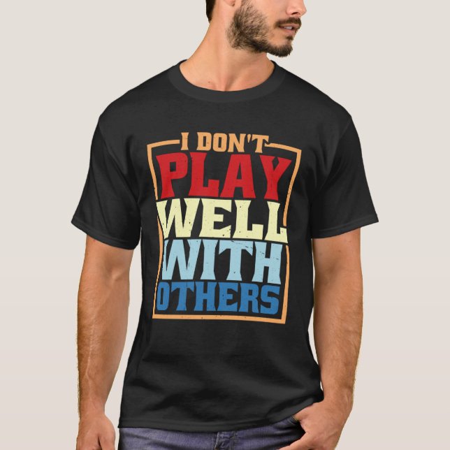 Camiseta I Don Play Well With Others (Frente)
