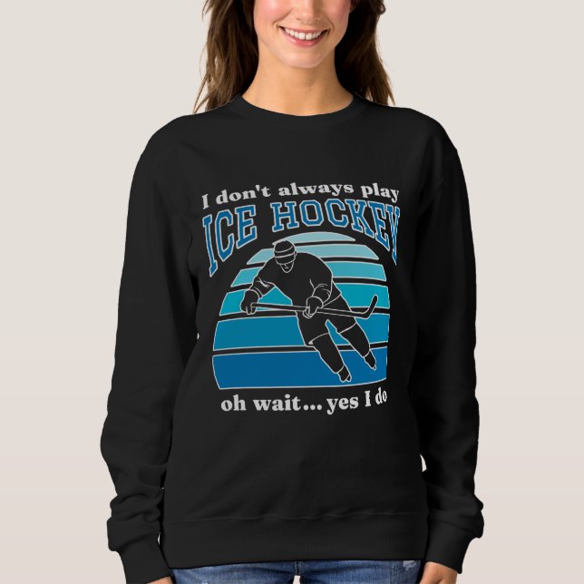 Camiseta I Don t Always Play Ice Hockey  Hockey Player  1 (Frente)