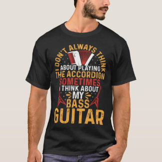 Camiseta I Don t Always Think About Playing The Accordion G