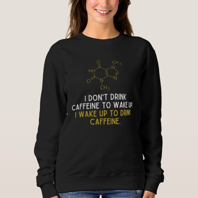 Camiseta I Don t Drink Caffeine To Wake Up I Wake Up To Dri (Frente)