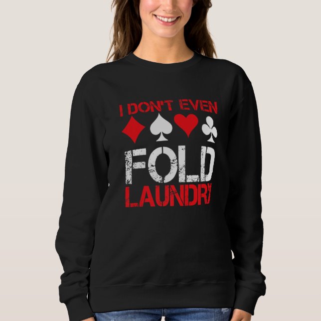 Camiseta I Don`t Even Fold Laundry I Gambling I Poker Premi (Frente)