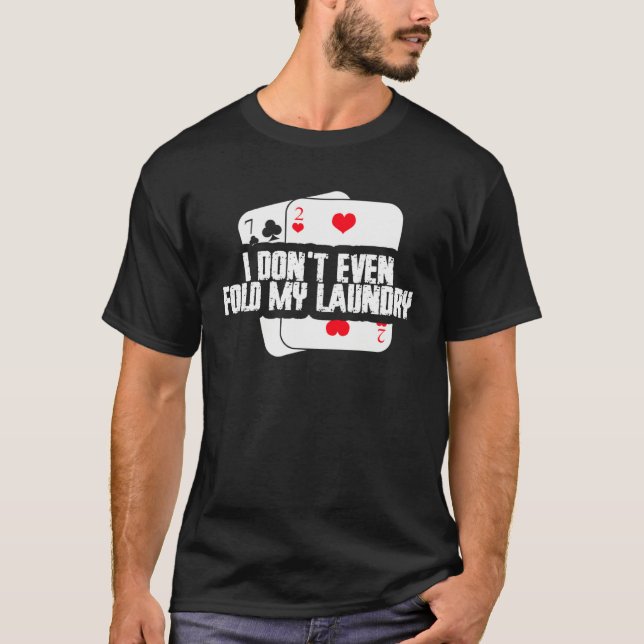 Camiseta I Don t Even Fold My Laundry Poker Player Humor (Frente)