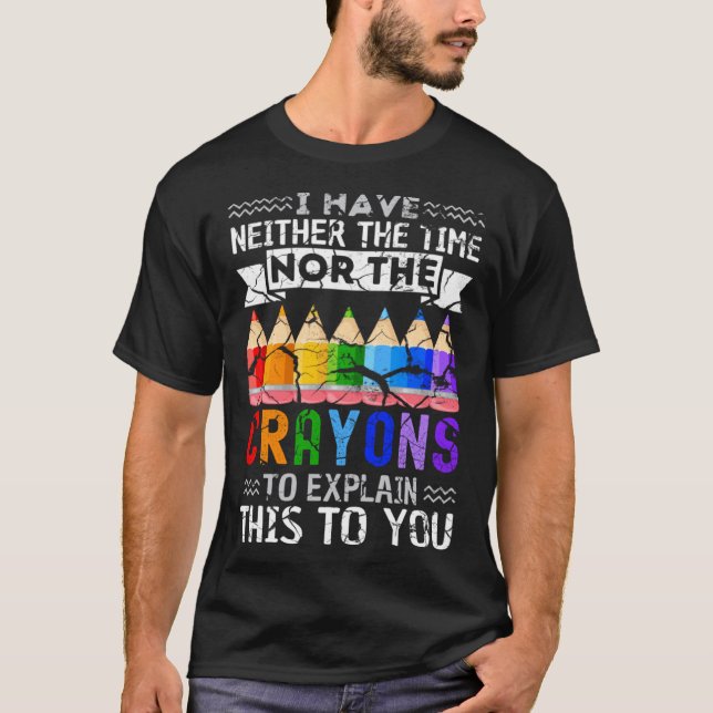 Camiseta I Don t Have The Time Or The Crayons  Sarcasm Quot (Frente)
