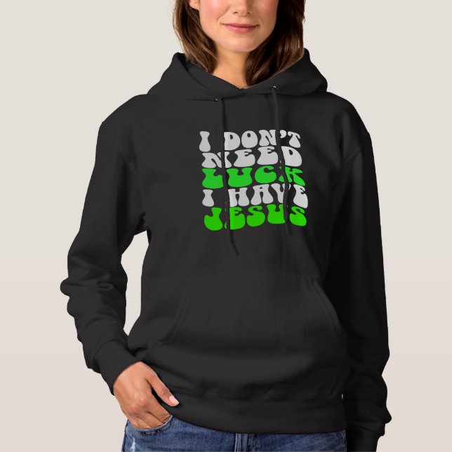 Camiseta I Don t Need Luck I Have Jesus Men Women  St Patri (Frente)