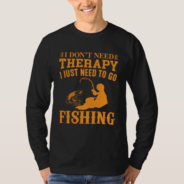 Camiseta I Don t Need Therapy I Just Need To Go Fishing (Frente)