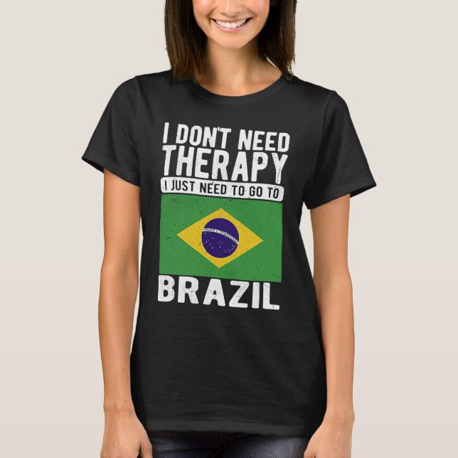 Camiseta I don´t need Therapy I just need to go to Brazil (Frente)