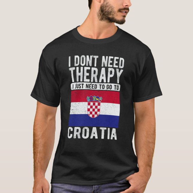 Camiseta I don´t need Therapy I just need to go to Croatia (Frente)