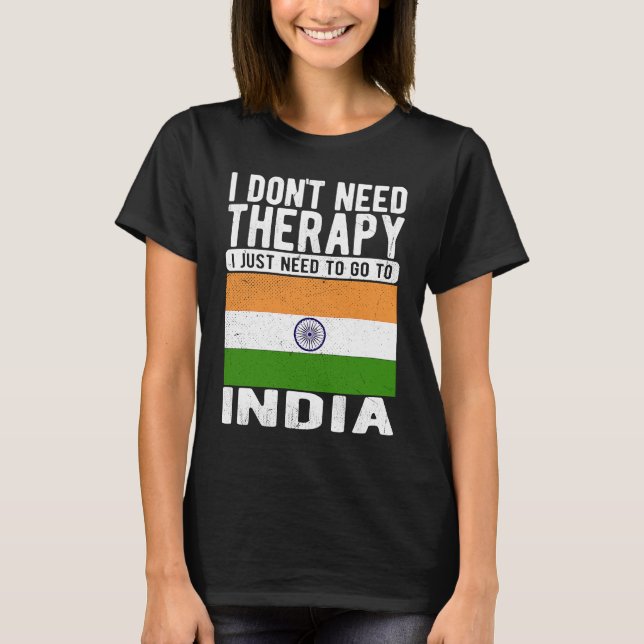 Camiseta I don´t need Therapy I just need to go to India (Frente)