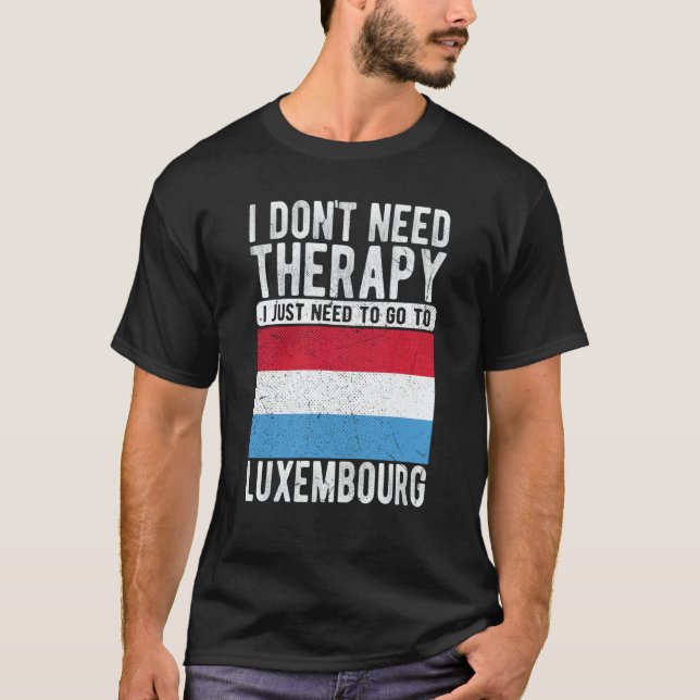 Camiseta I don´t need Therapy I just need to go to Luxembou (Frente)