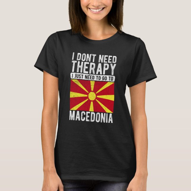 Camiseta I don´t need Therapy I just need to go to Macedoni (Frente)