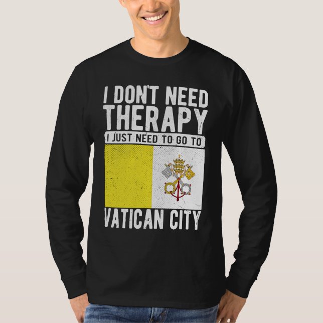 Camiseta I don´t need Therapy I just need to go to Vatican  (Frente)