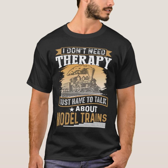 Camiseta I Don´t Need Therapy Model Trains Humorous Railway (Frente)