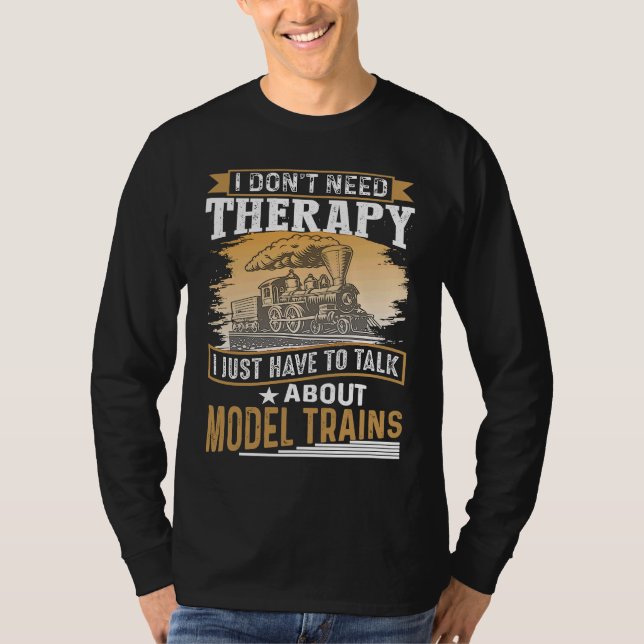 Camiseta I Don´t Need Therapy Model Trains Humorous Railway (Frente)