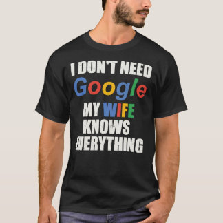 Camiseta I Don&x27;t Need Google My Wife Sabe tudo C