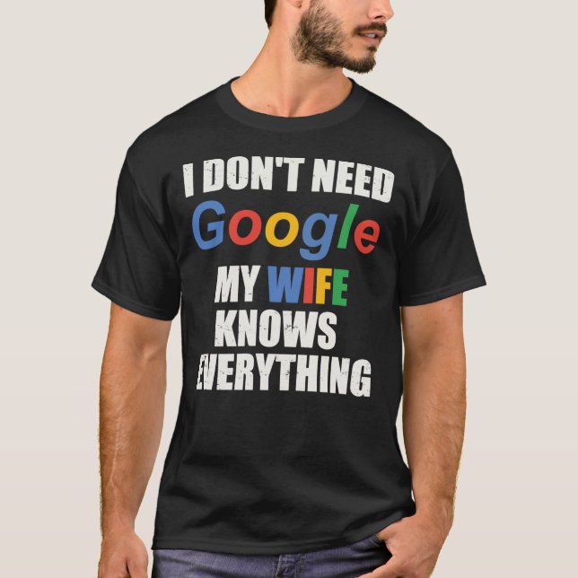 Camiseta I Don&x27;t Need Google My Wife Sabe tudo C (Frente)