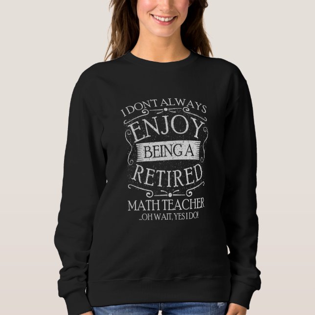 Camiseta I Dont Always Being a Retired Math Teacher Algebra (Frente)