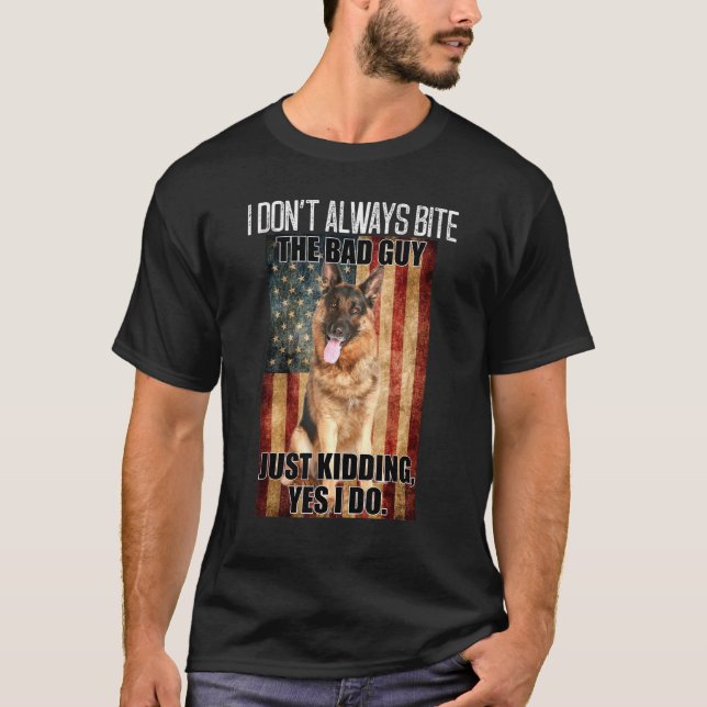 Camiseta I Dont Always Bite The Bad Guy German Shepherd (Frente)